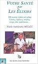 Votre sant� par les �lixirs : 180 recettes � faire soi-m�me
