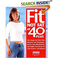 Fit Not Fat at 40-Plus: The Shape-Up Plan That Balances Your Hormones, Boosts Your Metabolism, and Fights Female Fat in Your Forties-And Beyond