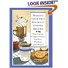 Making Your Own Gourmet Coffee Drinks: Espressos, Cappuccinos, Lattes, Mochas, and More! by  Mathew Tekulsky