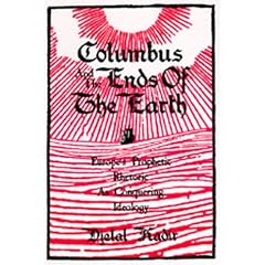 Columbus and the Ends of the Earth: Europe's Prophetic Rhetoric as Conquering Ideology