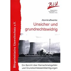 Atomkraftwerke - Unsicher und grundrechtswidrig