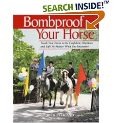 Bombproof Your Horse: Teach Your Horse to Be Confident, Obedient and Safe No Matter What You Encounter
