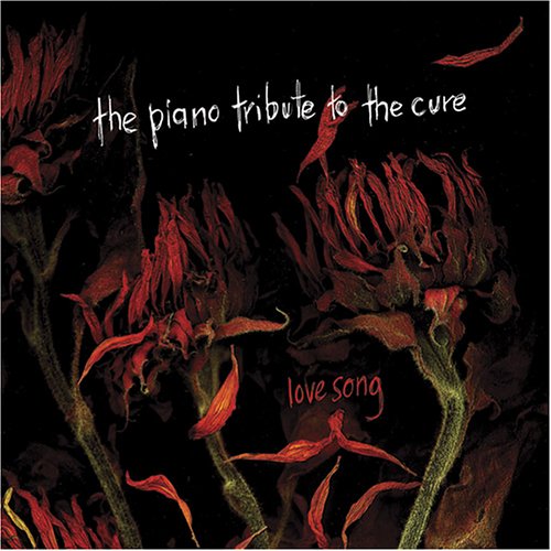 Lovesong: The Piano Tribute to the Cure