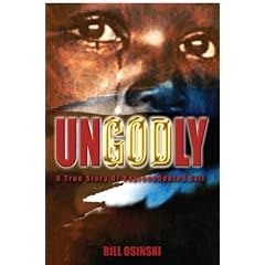 Ungodly: A True Story of Unprecedented Evil