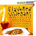Flavored Vinegars: 50 Recipes for Cooking with Infused Vinegars by Michael Chiarello, Penelope Wisner, and Daniel Proctor