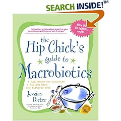 The Hip Chick's Guide to Macrobiotics: A Philosophy for Achieving a Radiant Mind and a Fabulous Body