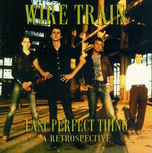 Wire Train - Last Perfect Thing, A Retrospective - Zortam Music
