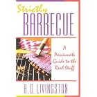 Strictly Barbecue: A Passionate Guide to the Real Stuff by Barbeque