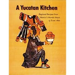A Yucatan Kitchen: Regional Recipes from Mexico's Mundo Maya by  Loretta Scott Miller
