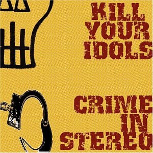 Kill Your Idols/Crime in Stereo