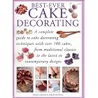 Best-Ever Cake Decorating - A complete guide to cake decorating techniques with over 100... by 