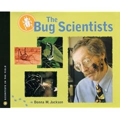 The Bug Scientists (Scientists in the Field) (Paperback) 
by Donna M. Jackson (Author) 