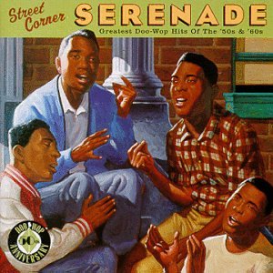 Street Corner Serenade: The Greatest Doo Wop of the '50s and '60s