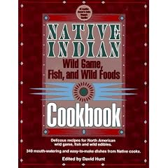 Native Indian Wild Game, Fish, and Wild Foods Cookbook: New revised and expanded edition... by International Cuisine
