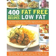 400 Best-ever Fat Free, Low Fat Recipes: The Essential Guide to Healthy Cooking and Eating, with Every Recipe Shown Step-by-step in 1200 Colour Photographs