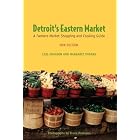 Detroit's Eastern Market: A Farmers Market Shopping and Cooking Guide, New Edition by  Lois Johnson and Margaret Thomas