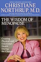 The Wisdom of Menopause: Creating Physical and Emotional Health and Healing During the Change