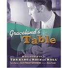 Graceland's Table: Recipes and Meal Memories Fit for the King of Rock and Roll by Ellen Rolfes