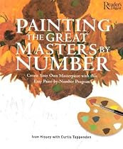 Painting the Great Masters by Number: Create Your Own Masterpiece with this Easy Paint-by-Number Program (Hardcover)
