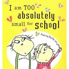 I Am Too Absolutely Small for School (Charlie & Lola)