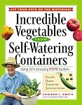 Incredible Vegetables from Self-Watering Containers by Edward C. Smith