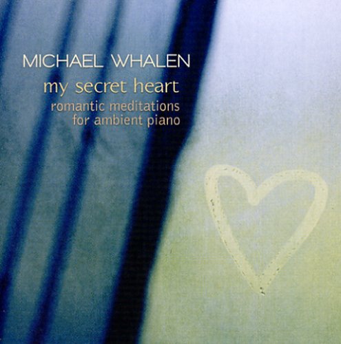 My Secret Heart: Romantic Meditations for Ambient Piano