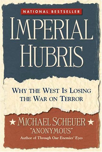 Imperial Hubris: Why the West Is Losing the War on Terror