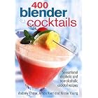400 Blender Cocktails: Sensational Alcoholic and Non-alcoholic Cocktail Recipes by  Andrew Chase, Alison Kent, and Nicole Young