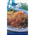 International Classics: Over 60 Simple Recipes for Elegant Home Cooking (Culinary... by Classic Cooking