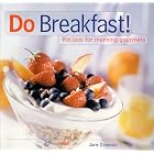 Do Breakfast: Recipes for Morning Gourmets by  Jane Donovan