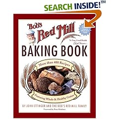 Bob's Red Mill Baking Book: More Than 400 Recipes Featuring Whole & Healthy Grains