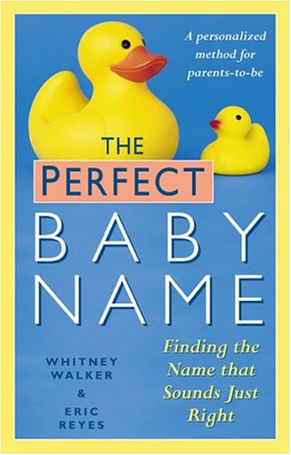 The Perfect Baby Name : Finding the Name that Sounds Just Right