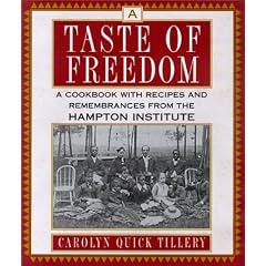 A Taste Of Freedom: A Cookbook With Recipes and Remembrances from the Hampton Institute by  Carolyn Quick Tillery

