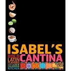 Isabel's Cantina: Bold Latin Flavors from the New California Kitchen by Isabel Cruz