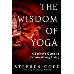 The Wisdom of Yoga: A Seeker's Guide to Extraordinary Living
