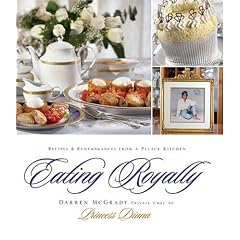 Eating Royally: Recipes and Remembrances from a Palace Kitchen by Darren McGrady