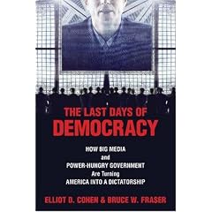 The Last Days of Democracy: How Big Media and Power-hungry Government Are Turning America into a Dictatorship