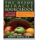 The Detox Miracle Sourcebook: Raw Foods and Herbs for Complete Cellular Regeneration by Detox Diets