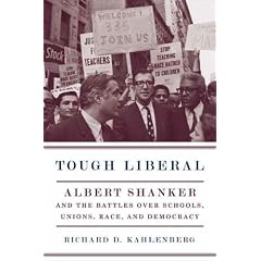 Tough Liberal: Albert Shanker and the Battles Over Schools, Unions, Race, and Democracy.