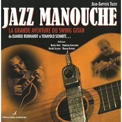 Jazz manouche : La grande aventure du swing gitan de Django Reinhardt à Tchavolo Schmitt...