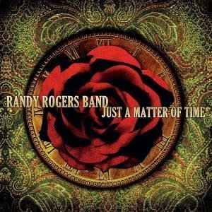 Randy Rogers Band - Just A Matter Of Time - Zortam Music