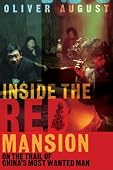 Oliver August - Inside the Red Mansion: On the Trail of China's Most Wanted Man