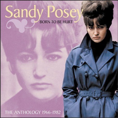 Sandy Posey - Born to Be Hurt: The Anthology 1966-1982 - Zortam Music
