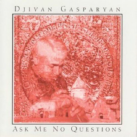 Djivan Gasparyan - Ask Me No Questions - Zortam Music