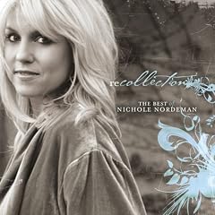 Nichole Nordeman - Recollection: The Best of Nichole Nordeman