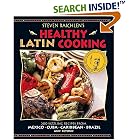 Steven Raichlen's Healthy Latin Cooking: 200 Sizzling Recipes from Mexico, Cuba,... by  Steven Raichlen, Cristina Saralegui, and Hannia Campos