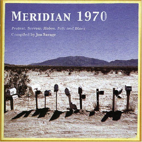 Meridian 1970: Protest, Sorrow, Hobos, Folk and Blues Compiled by Jon Savag