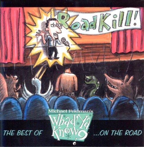 Roadkill! The Best of Michael Feldman's Whad'ya Know on the Road