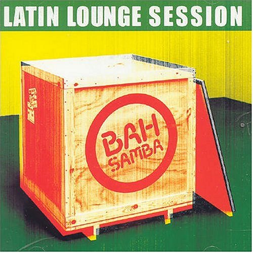 Bah Samba - Latin Lounge Session - Zortam Music