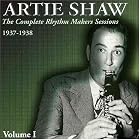 The Complete Rhythm Makers Sessions 1937-1938, Vol. 1 by Artie Shaw